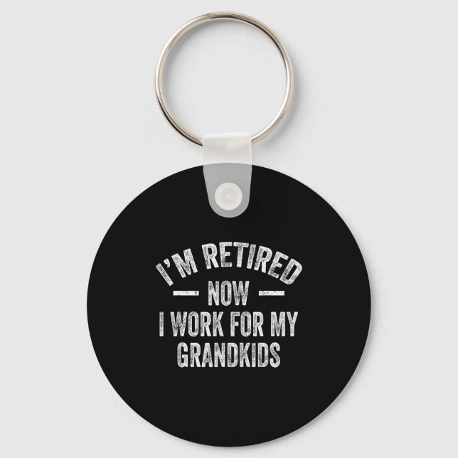 I’m Retired Now I Work For My Grandkids  Key Ring (Front)