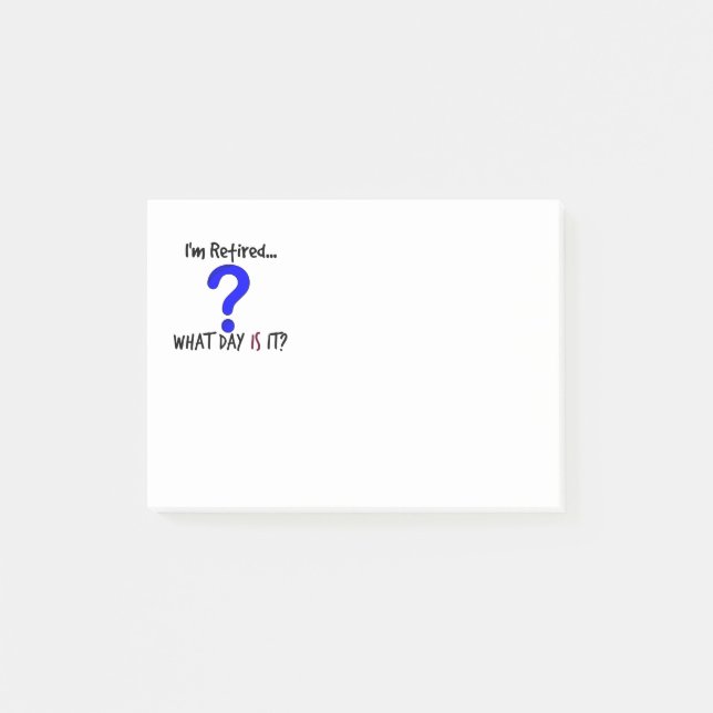 I-m Retired...What Day Is It? Post-it Notes (Front)