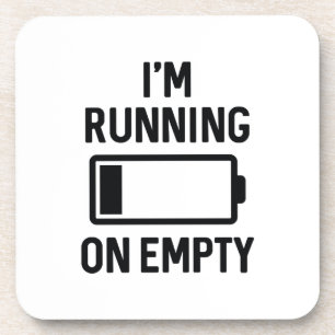 I’m Running On Empty Coaster