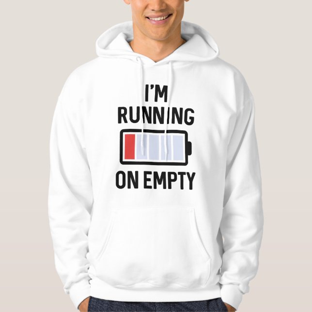 I’m Running On Empty Hoodie (Front)