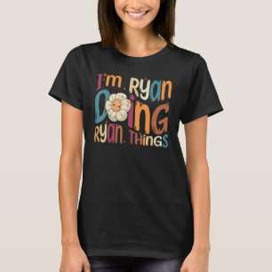 I m Ryan Doing Ryan Things  Groovy Retro Ryan T-Shirt