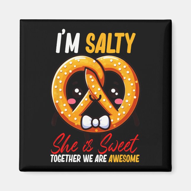 I’m Salty She’s Sweet Pretzel Together Are Awesome Magnet (Front)
