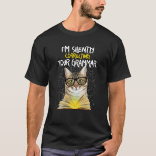 I m silently correcting your grammar cat T Shirt