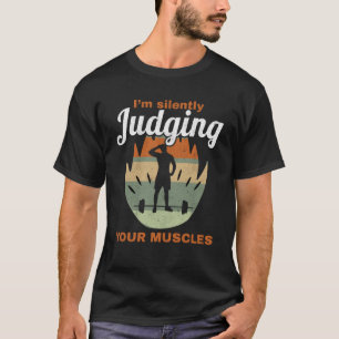 I m Silently Judging Your Muscles Workout Gym Weig T-Shirt