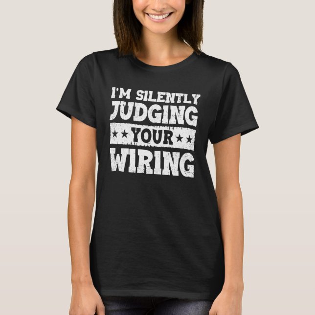 I m Silently Judging Your Wiring Electrical Engine T-Shirt (Front)