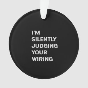 I’m Silently Judging Your Wiring Funny Electrician Ornament