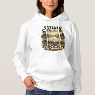 I’m Sitting on My Rock Hoodie
