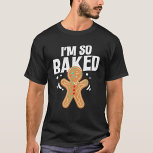 I m So Baked Gingerbread Man Cookie Christmas Baki T-Shirt