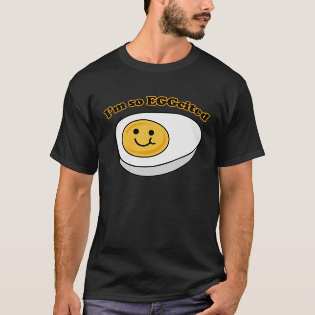 I m so EGGcited T-Shirt (Front)