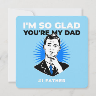 I’m So Glad You’re My Dad Father’s Day Card