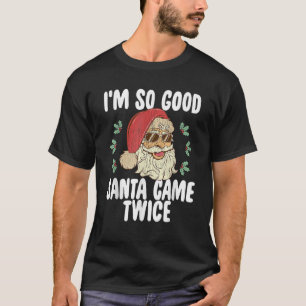 I m So Good Santa Came Twice Naughty Retro Christm T-Shirt