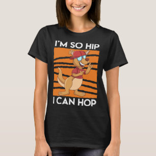 I m So Hip I Can Hop Kangaroo Hip Hop Style T-Shirt