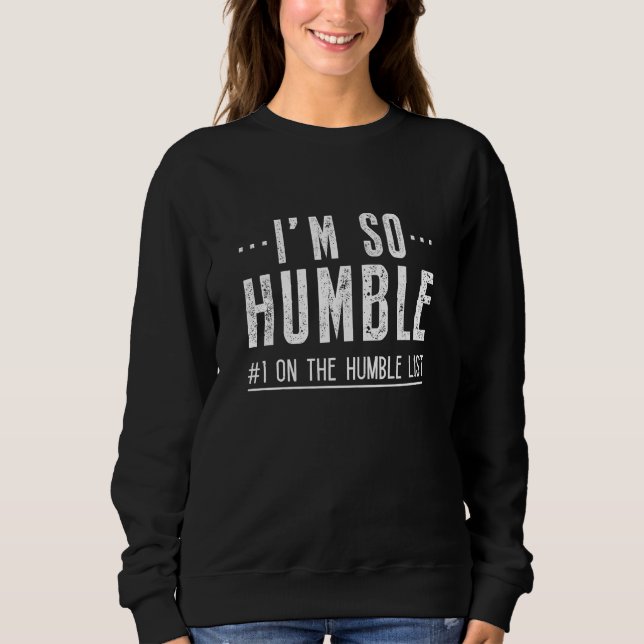 I’m So Humble Sweatshirt (Front)