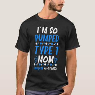 I´m So Pumped Type 1 Mum Diabetes Awareness Diabet T-Shirt