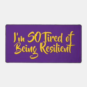 I’m SO Tired of Being Resilient Desk Mat