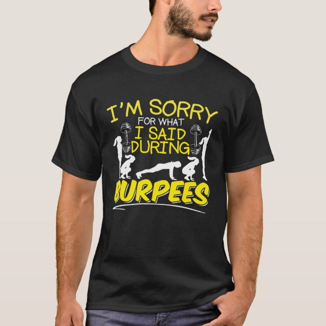 I m Sorry What I Said During Burpees Slogan Burpee T-Shirt (Front)