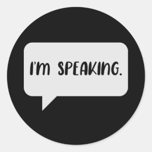 I’m Speaking Quote Classic Round Sticker