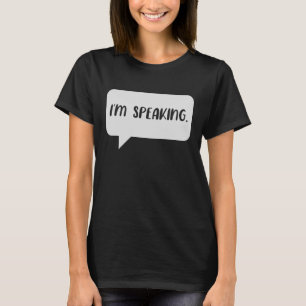 I’m Speaking Quote T-Shirt