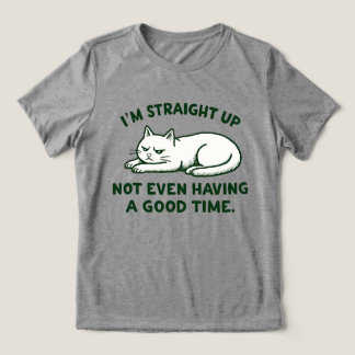 I’m Straight Up Not Even Having a Good Time Cat Tri-Blend Shirt