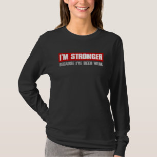 I M STRONGER BECAUSE I VE BEEN WEAK Motivating Hon T-Shirt