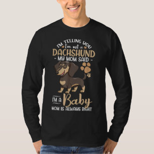 I M Telling You I M Not A Dachshund My Mum Said I  T-Shirt