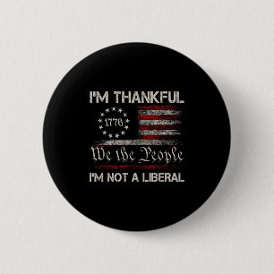 I’m Thankful I’m Not A Liberal Funny Thanksgiving  6 Cm Round Badge