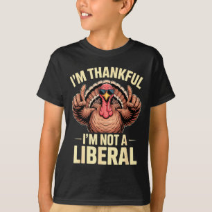 I’m Thankful I’m Not A Liberal Funny Thanksgiving T-Shirt