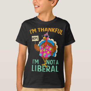 I’m Thankful I’m Not A Liberal Funny Thanksgiving  T-Shirt