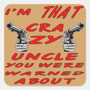 I’m THAT Crazy Uncle You Were Warned About Square Sticker
