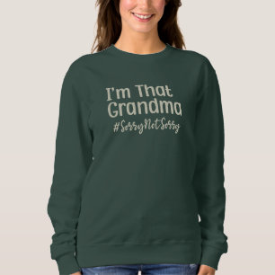 I’m That Grandma Sorry Not Sorry Sweatshirt