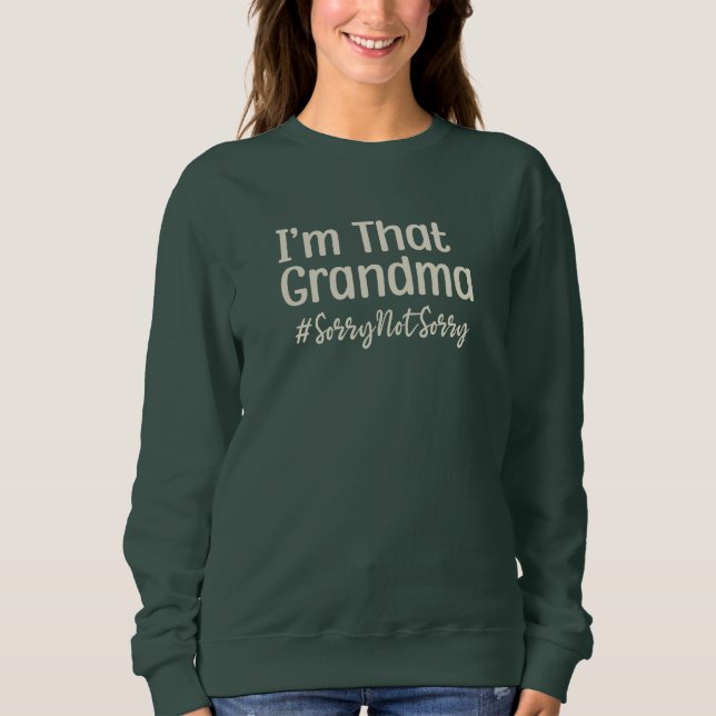 I’m That Grandma Sorry Not Sorry Sweatshirt (Front)