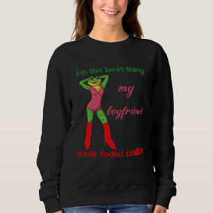 I m The Best Thing My Boyfriend Ever Found Online  Sweatshirt