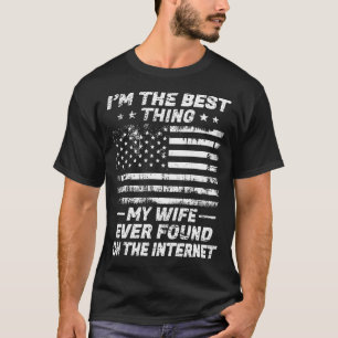 I’m The Best Thing My Wife Ever Found On The Inter T-Shirt