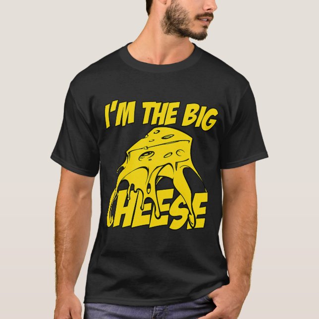I_m The Big Cheese T-Shirt (Front)