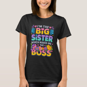 I_m The Big Sister Which Makes Me The Boss Quote S T-Shirt