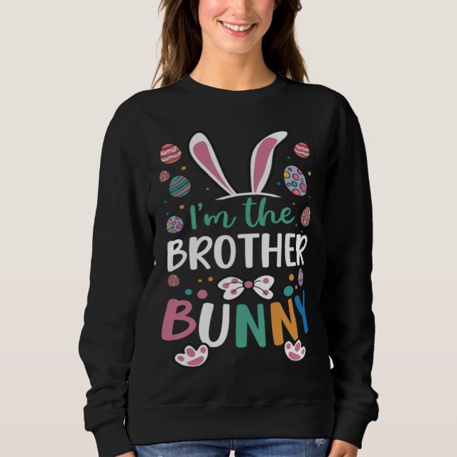 I m The Brother Bunny Festival Easter Egg Rabbit E Sweatshirt (Front)
