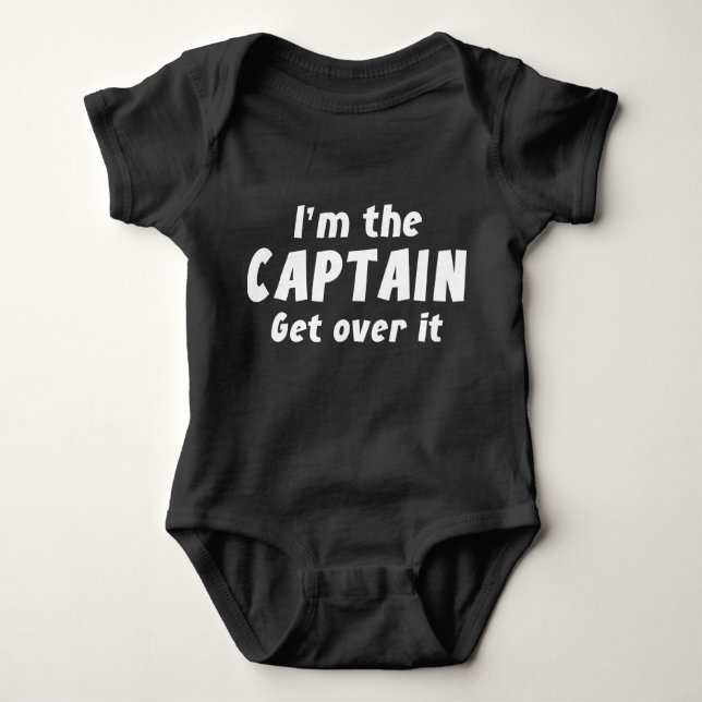 I’m The Captain Get Over It Baby Bodysuit (Front)