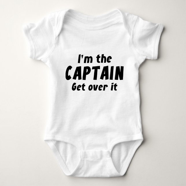 I’m The Captain Get Over It Baby Bodysuit (Front)