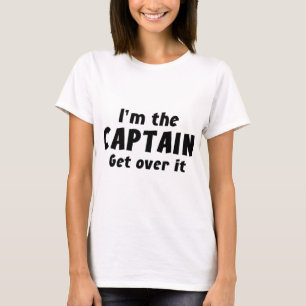 I’m The Captain Get Over It T-Shirt