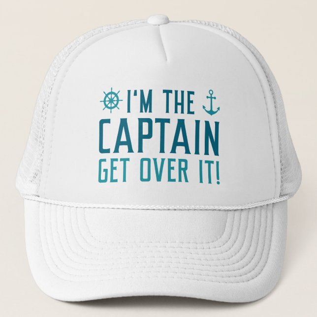 I’m The Captain Get Over It Trucker Hat (Front)