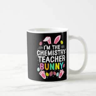 I’m The Chemistry Teacher Bunny Happy Easter Day C Coffee Mug