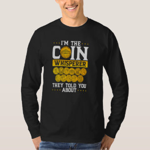 I´m The Coin Whisperer They Told You About Coin Co T-Shirt