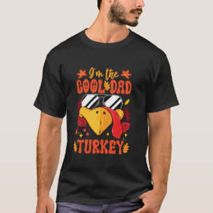 I m The Cool Dad Turkey Funny Fall Autumn Thanksgi T-Shirt