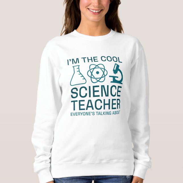 I’m The Cool Science Teacher Sweatshirt (Front)