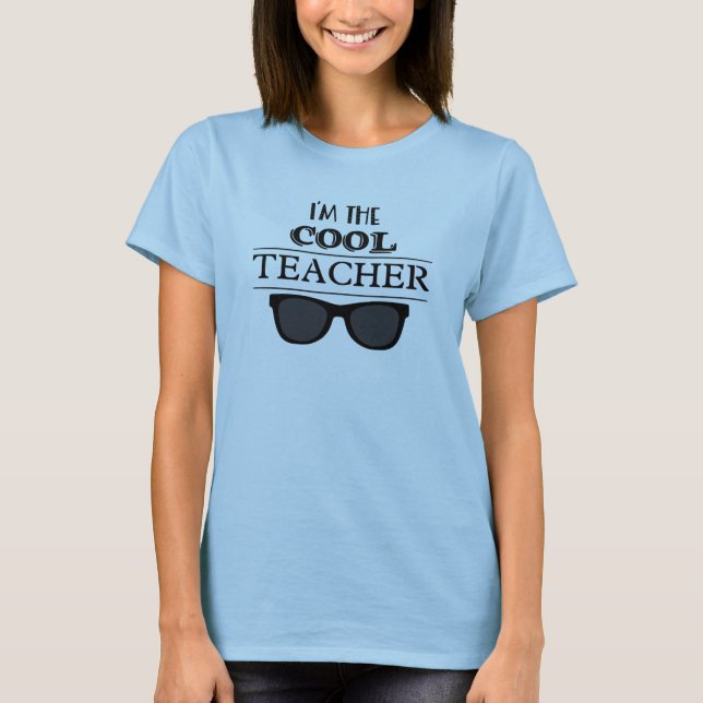 I’m the Cool Teacher           T-Shirt (Front)