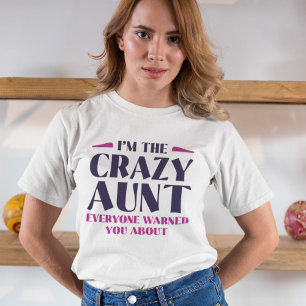 I’m The Crazy Aunt Everyone Warned You About T-Shirt