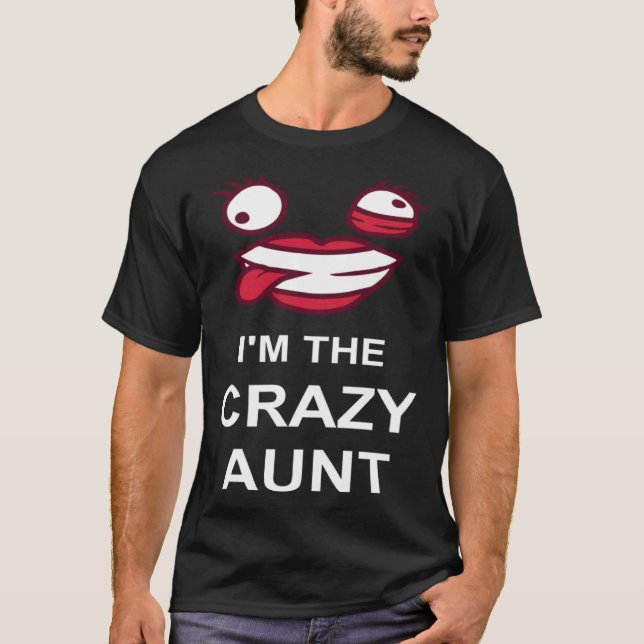 I m The Crazy Aunt  Ironic Family Joke Quote Girl  T-Shirt (Front)