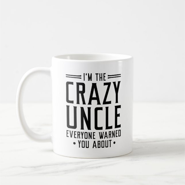I’m The Crazy Uncle Everyone Warned You About Coffee Mug (Left)