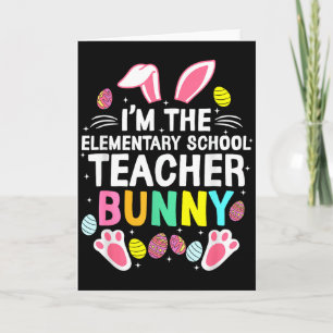 I’m The Elementary School Teacher Bunny Happy East Card