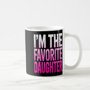 I’m The Favorite Girl Funny Family Humor Daughter Coffee Mug